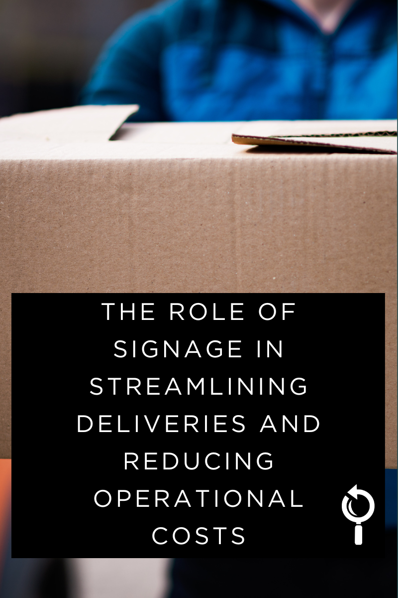 The Role of Signage in Streamlining Deliveries and Reducing Operational Costs